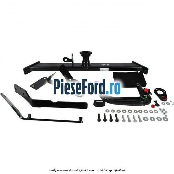 Carlig remocare detasabil Ford B-Max 1.6 TDCi 95 cp T3JB diesel