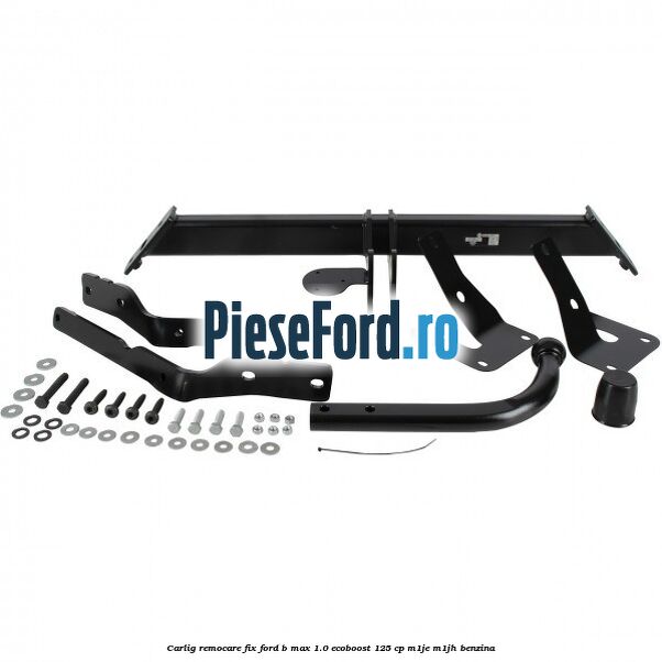 Carlig remocare fix Ford B-Max 1.0 EcoBoost 125 cp M1JE, M1JH benzina
