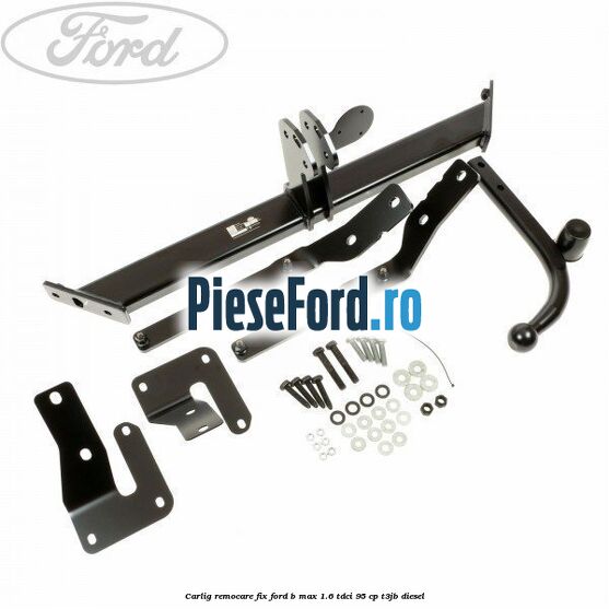 Carlig remocare fix Ford B-Max 1.6 TDCi 95 cp T3JB diesel