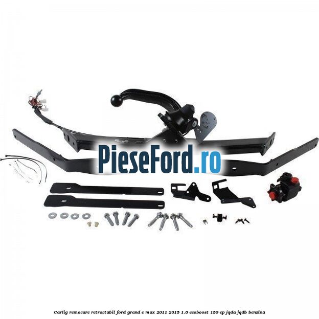 Carlig remocare retractabil Ford Grand C-Max 2011-2015 1.6 EcoBoost 150 cp JQDA, JQDB benzina