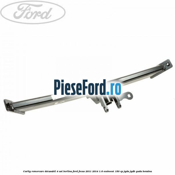 Carlig remorcare detasabil 4 usi berlina Ford Focus 2011-2014 1.6 EcoBoost 150 cp Carlig remorcare detasabil 4 usi berlina Ford Focus 2011-2014 1.6 EcoBoost 150 cp JQDA, JQDB, YUDA benzina