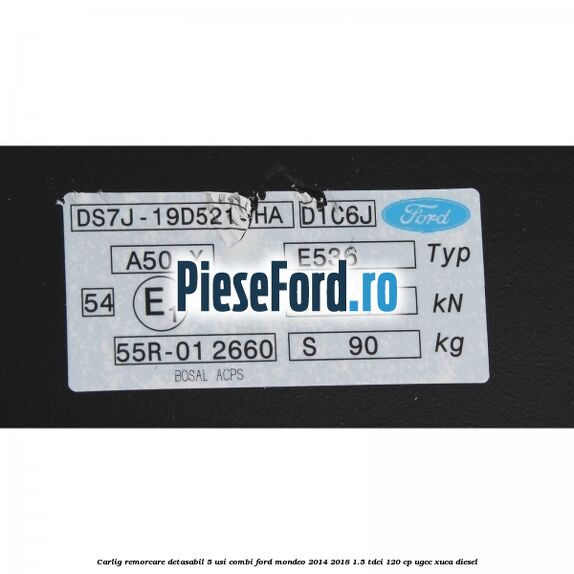 Carlig remorcare detasabil 5 usi combi Ford Mondeo 2014-2018 1.5 TDCi 120 cp UGCC, XUCA diesel