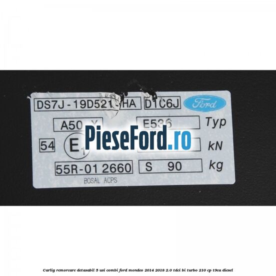 Carlig remorcare detasabil 5 usi combi Ford Mondeo 2014-2018 2.0 TDCi Bi-Turbo 210 cp T9CA diesel