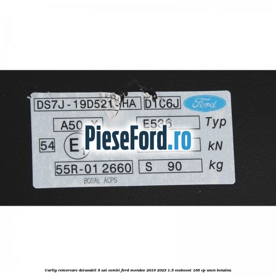 Carlig remorcare detasabil 5 usi combi Ford Mondeo 2019-2023 1.5 EcoBoost 165 cp UNCN benzina