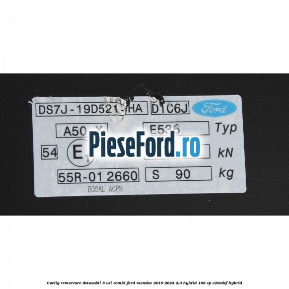 Carlig remorcare detasabil 5 usi combi Ford Mondeo 2019-2023 2.0 Hybrid 188 cp Carlig remorcare detasabil 5 usi combi Ford Mondeo 2019-2023 2.0 Hybrid 188 cp C20EDEF hybrid