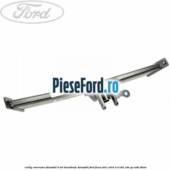 Carlig remorcare detasabil 5 usi hatchback detasabil Ford Focus 2011-2014 2.0 TDCi 163 cp Carlig remorcare detasabil 5 usi hatchback detasabil Ford Focus 2011-2014 2.0 TDCi 163 cp TXDB diesel