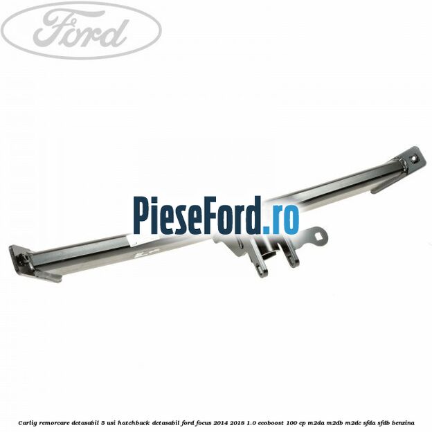 Carlig remorcare detasabil 5 usi hatchback detasabil Ford Focus 2014-2018 1.0 EcoBoost 100 cp Carlig remorcare detasabil 5 usi hatchback detasabil Ford Focus 2014-2018 1.0 EcoBoost 100 cp M2DA, M2DB, M2DC, SFDA, SFDB benzina