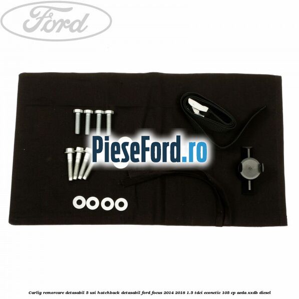 Carlig remorcare detasabil 5 usi hatchback detasabil Ford Focus 2014-2018 1.5 TDCi ECOnetic 105 cp Carlig remorcare detasabil 5 usi hatchback detasabil Ford Focus 2014-2018 1.5 TDCi ECOnetic 105 cp AEDA, XXDB diesel