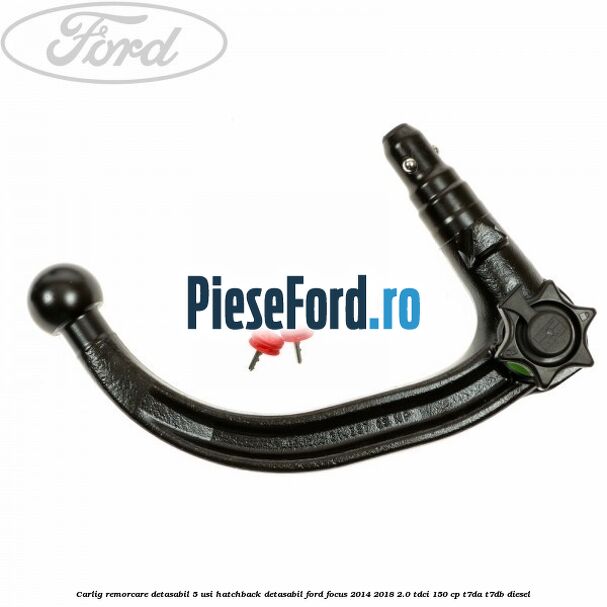 Carlig remorcare detasabil 5 usi hatchback detasabil Ford Focus 2014-2018 2.0 TDCi 150 cp T7DA, T7DB diesel
