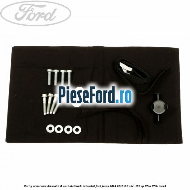 Carlig remorcare detasabil 5 usi hatchback detasabil Ford Focus 2014-2018 2.0 TDCi 150 cp T7DA, T7DB diesel