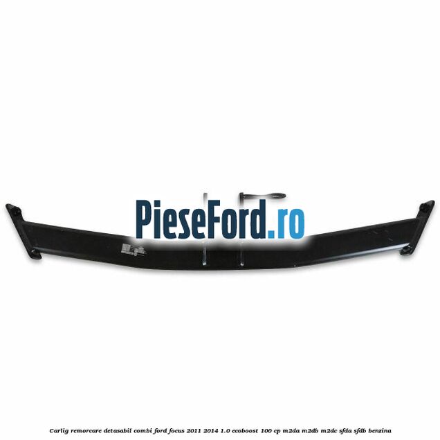 Carlig remorcare detasabil combi Ford Focus 2011-2014 1.0 EcoBoost 100 cp Carlig remorcare detasabil combi Ford Focus 2011-2014 1.0 EcoBoost 100 cp M2DA, M2DB, M2DC, SFDA, SFDB benzina
