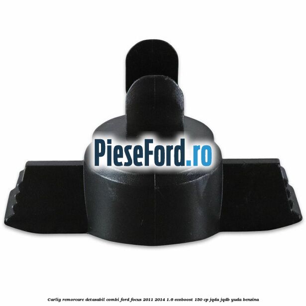 Carlig remorcare detasabil combi Ford Focus 2011-2014 1.6 EcoBoost 150 cp JQDA, JQDB, YUDA benzina