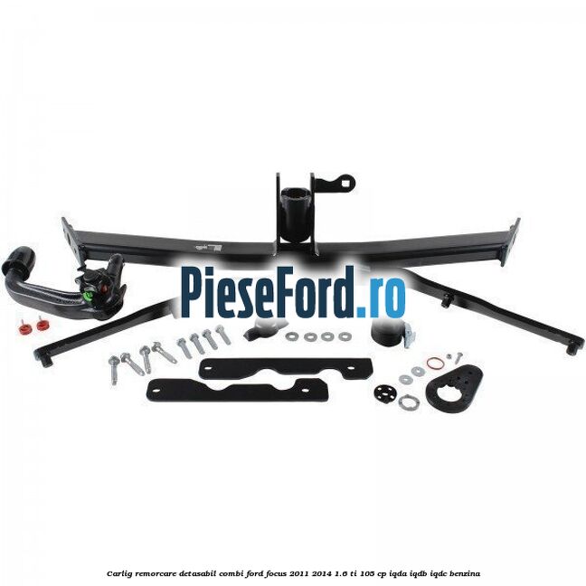 Carlig remorcare detasabil combi Ford Focus 2011-2014 1.6 Ti 105 cp IQDA, IQDB, IQDC benzina