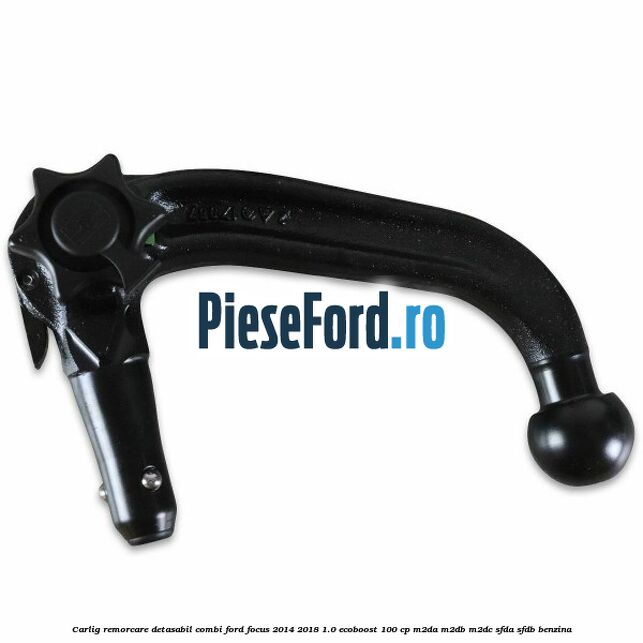 Carlig remorcare detasabil combi Ford Focus 2014-2018 1.0 EcoBoost 100 cp M2DA, M2DB, M2DC, SFDA, SFDB benzina