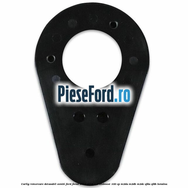 Carlig remorcare detasabil combi Ford Focus 2014-2018 1.0 EcoBoost 100 cp M2DA, M2DB, M2DC, SFDA, SFDB benzina