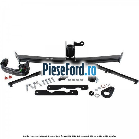 Carlig remorcare detasabil combi Ford Focus 2014-2018 1.5 EcoBoost 150 cp M8DA, M8DB benzina