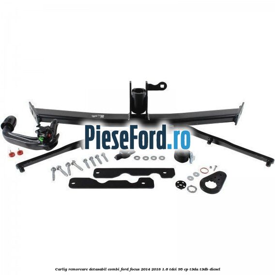 Carlig remorcare detasabil combi Ford Focus 2014-2018 1.6 TDCi 95 cp T3DA, T3DB diesel