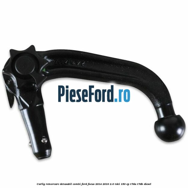Carlig remorcare detasabil combi Ford Focus 2014-2018 2.0 TDCi 150 cp T7DA, T7DB diesel