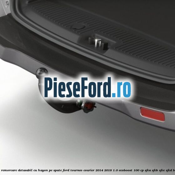 Carlig remorcare detasabil cu hayon pe spate Ford Tourneo Courier 2014-2018 1.0 EcoBoost 100 cp SFCA, SFCB, SFCC, SFCD benzina