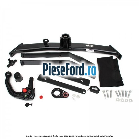 Carlig remorcare detasabil Ford C-Max 2016-2020 1.5 EcoBoost 150 cp M8DB, M8DF benzina