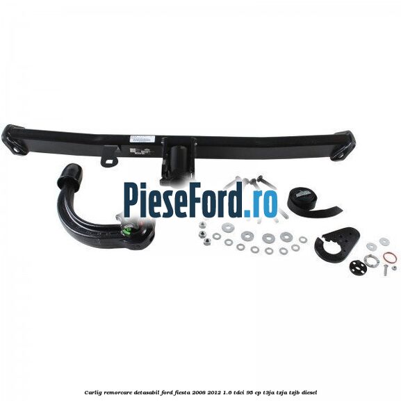 Carlig remorcare detasabil Ford Fiesta 2008-2012 1.6 TDCi 95 cp T3JA, TZJA, TZJB diesel