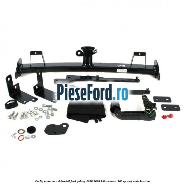 Carlig remorcare detasabil Ford Galaxy 2015-2023 1.5 EcoBoost 160 cp UNCJ, UNCK benzina
