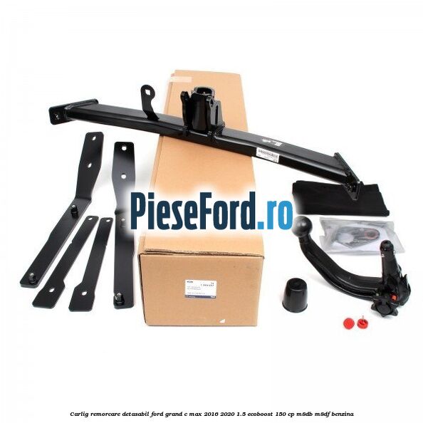 Carlig remorcare detasabil Ford Grand C-Max 2016-2020 1.5 EcoBoost 150 cp M8DB, M8DF benzina