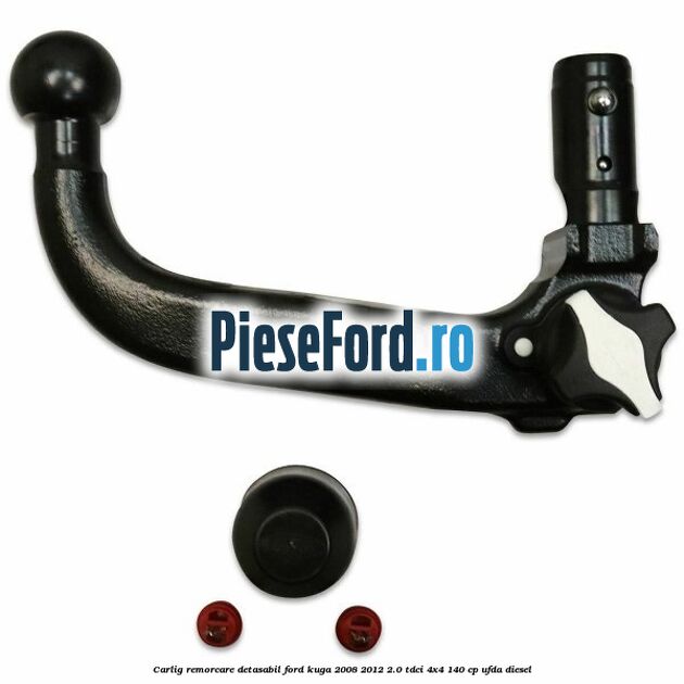 Carlig remorcare detasabil Ford Kuga 2008-2012 2.0 TDCI 4x4 140 cp UFDA diesel