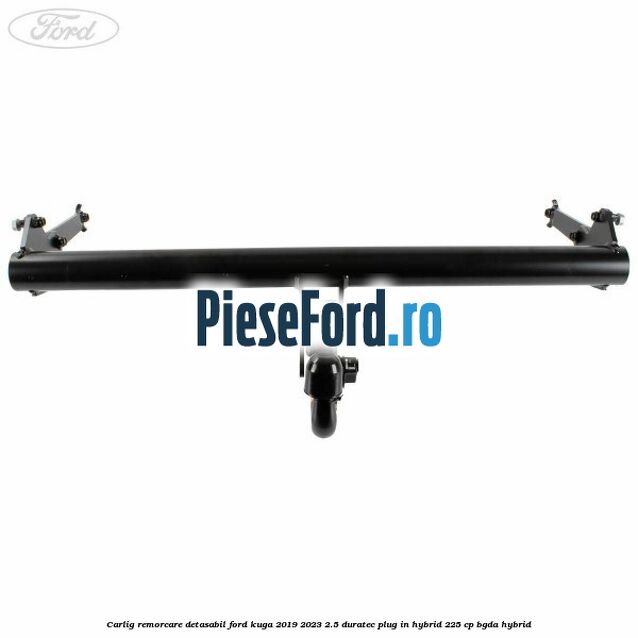 Carlig remorcare detasabil Ford Kuga 2019-2023 2.5 Duratec Plug-in-Hybrid 225 cp BGDA hybrid