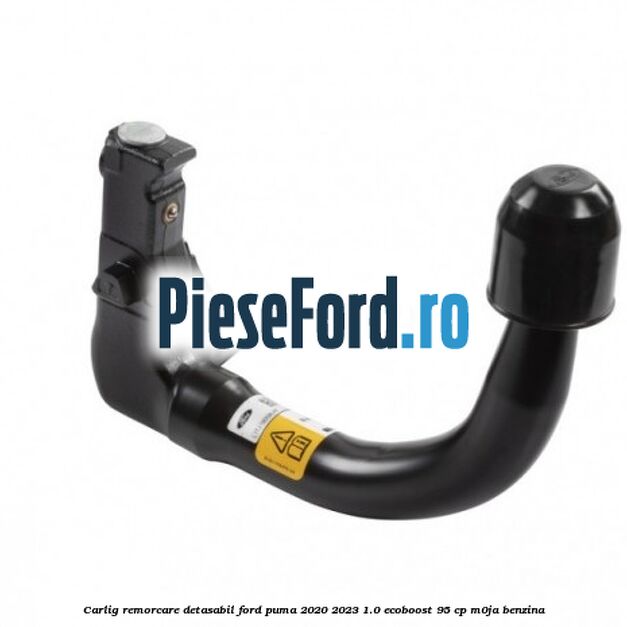 Carlig remorcare detasabil Ford Puma 2020-2023 1.0 EcoBoost 95 cp M0JA benzina
