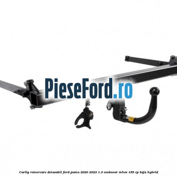 Carlig remorcare detasabil Ford Puma 2020-2023 1.0 EcoBoost mHEV 155 cp BZJA Hybrid