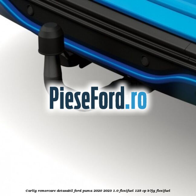 Carlig remorcare detasabil Ford Puma 2020-2023 1.0 Flexifuel 125 cp B7JG Flexifuel