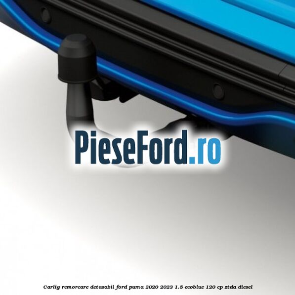 Carlig remorcare detasabil Ford Puma 2020-2023 1.5 EcoBlue 120 cp ZTDA diesel