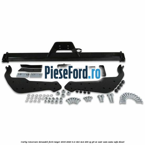 Carlig remorcare detasabil Ford Ranger 2016-2020 3.2 TDCi 4x4 200 cp Carlig remorcare detasabil Ford Ranger 2016-2020 3.2 TDCi 4x4 200 cp P5-AT, SA2R, SA2S, SA2W, SAFA diesel