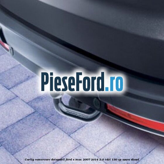 Carlig remorcare detasabil Ford S-Max 2007-2014 2.0 TDCi 130 cp Carlig remorcare detasabil Ford S-Max 2007-2014 2.0 TDCi 130 cp AZWA diesel