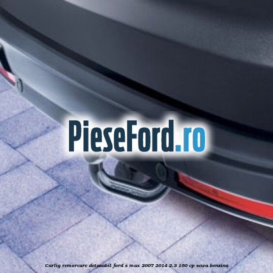 Carlig remorcare detasabil Ford S-Max 2007-2014 2.3 160 cp Carlig remorcare detasabil Ford S-Max 2007-2014 2.3 160 cp SEWA benzina
