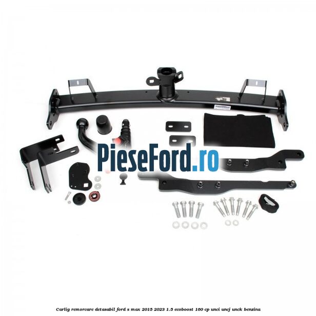 Carlig remorcare detasabil Ford S-Max 2015-2023 1.5 EcoBoost 160 cp UNCI, UNCJ, UNCK benzina