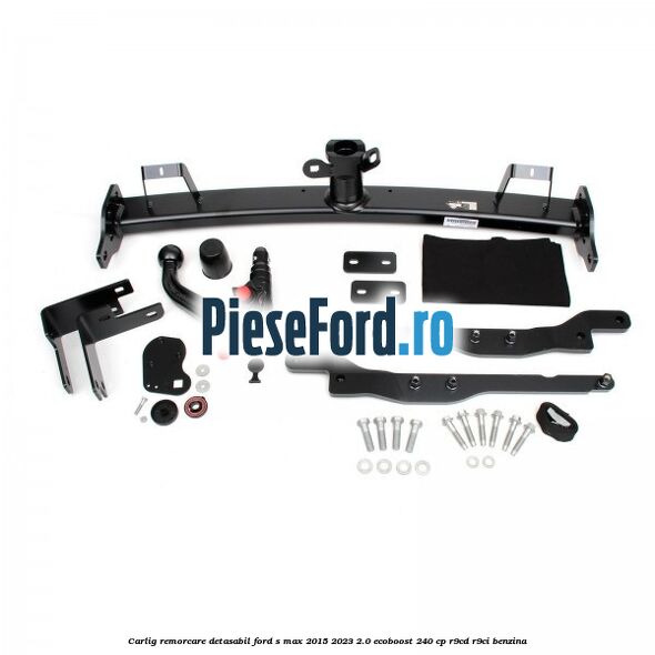 Carlig remorcare detasabil Ford S-Max 2015-2023 2.0 EcoBoost 240 cp R9CD, R9CI benzina