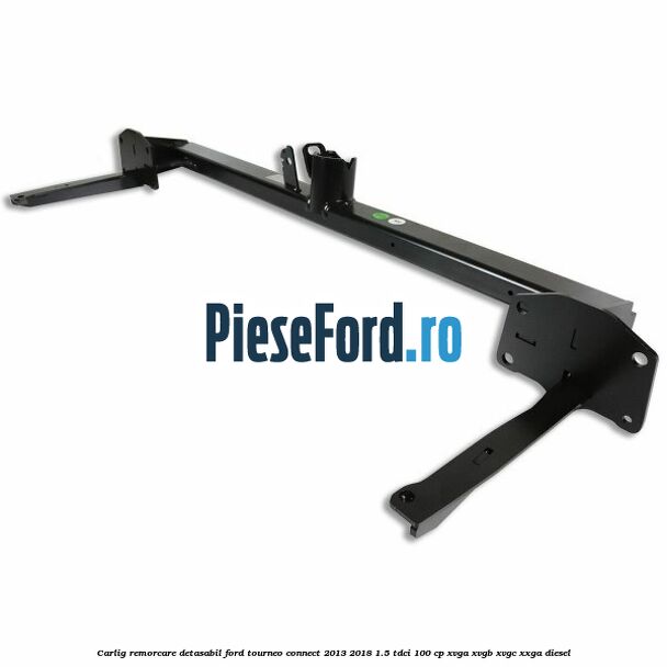 Carlig remorcare detasabil Ford Tourneo Connect 2013-2018 1.5 TDCi 100 cp XVGA, XVGB, XVGC, XXGA diesel