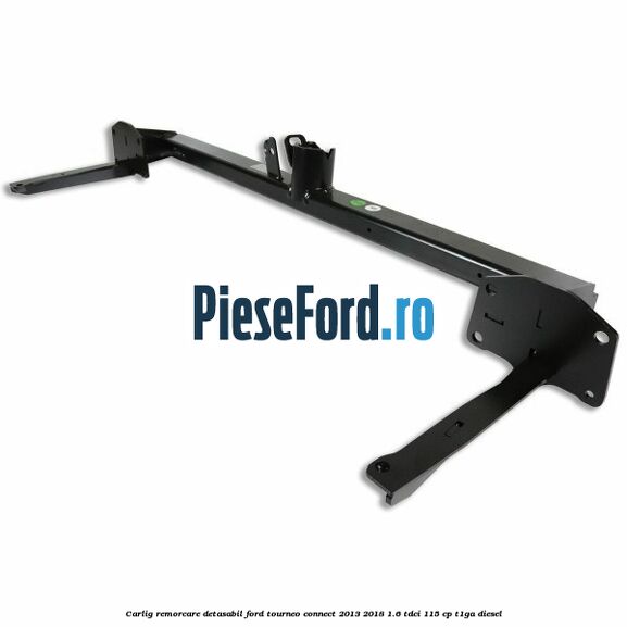 Carlig remorcare detasabil Ford Tourneo Connect 2013-2018 1.6 TDCi 115 cp T1GA diesel