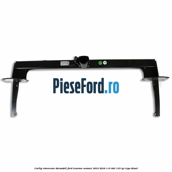Carlig remorcare detasabil Ford Tourneo Connect 2013-2018 1.6 TDCi 115 cp T1GA diesel