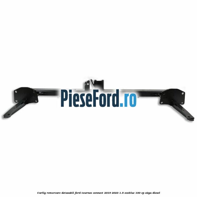 Carlig remorcare detasabil Ford Tourneo Connect 2019-2023 1.5 EcoBlue 100 cp Z2GA diesel