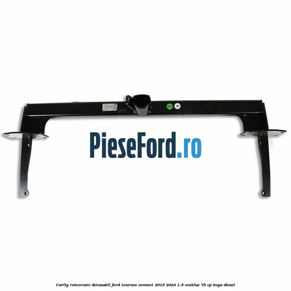 Carlig remorcare detasabil Ford Tourneo Connect 2019-2023 1.5 EcoBlue 75 cp BEGA diesel