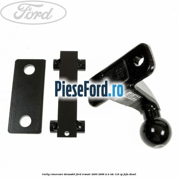 Carlig remorcare detasabil Ford Transit 2000-2006 2.4 TDE 115 cp FXFA diesel