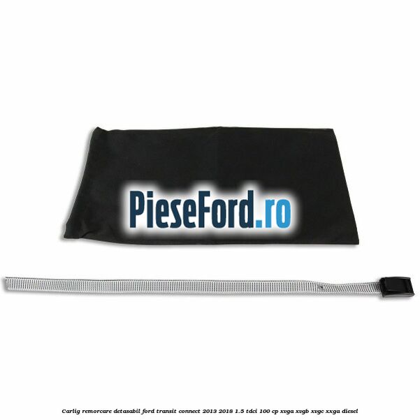 Carlig remorcare detasabil Ford Transit Connect 2013-2018 1.5 TDCi 100 cp Carlig remorcare detasabil Ford Transit Connect 2013-2018 1.5 TDCi 100 cp XVGA, XVGB, XVGC, XXGA diesel