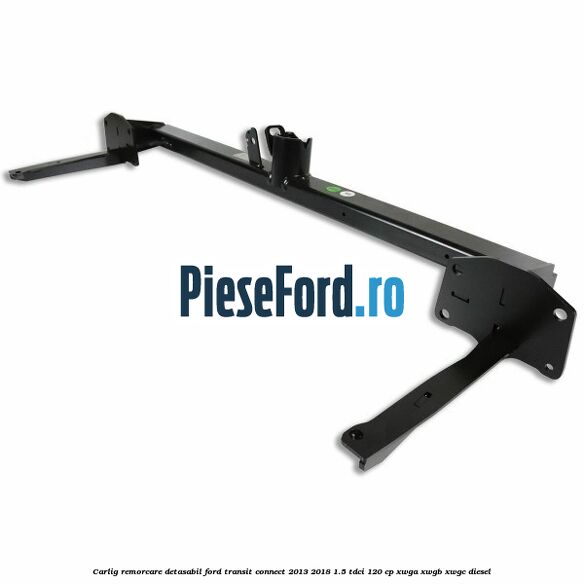 Carlig remorcare detasabil Ford Transit Connect 2013-2018 1.5 TDCi 120 cp XWGA, XWGB, XWGC diesel