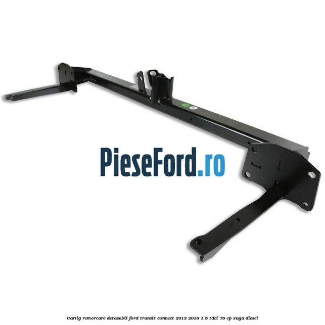 Carlig remorcare detasabil Ford Transit Connect 2013-2018 1.5 TDCi 75 cp XUGA diesel