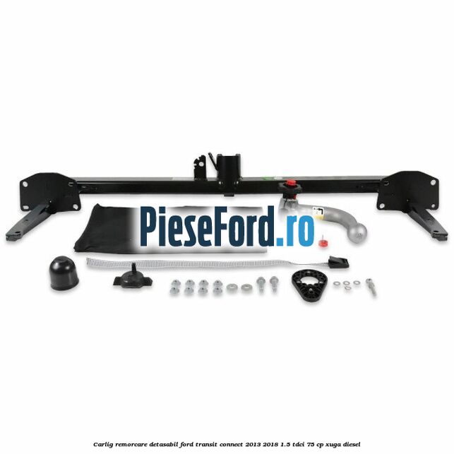Carlig remorcare detasabil Ford Transit Connect 2013-2018 1.5 TDCi 75 cp XUGA diesel