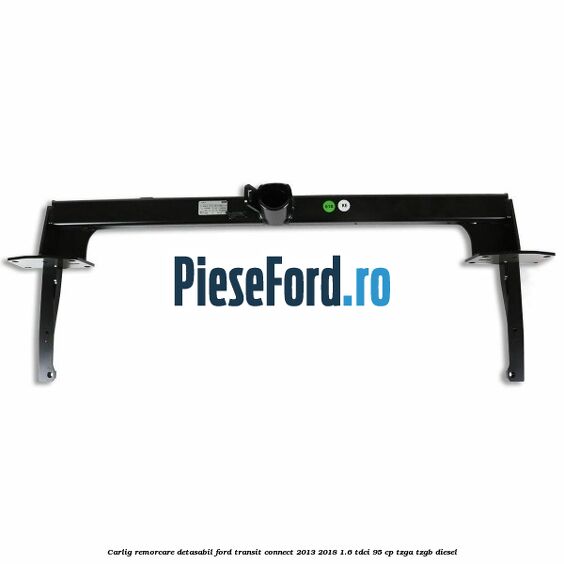 Carlig remorcare detasabil Ford Transit Connect 2013-2018 1.6 TDCi 95 cp TZGA, TZGB diesel