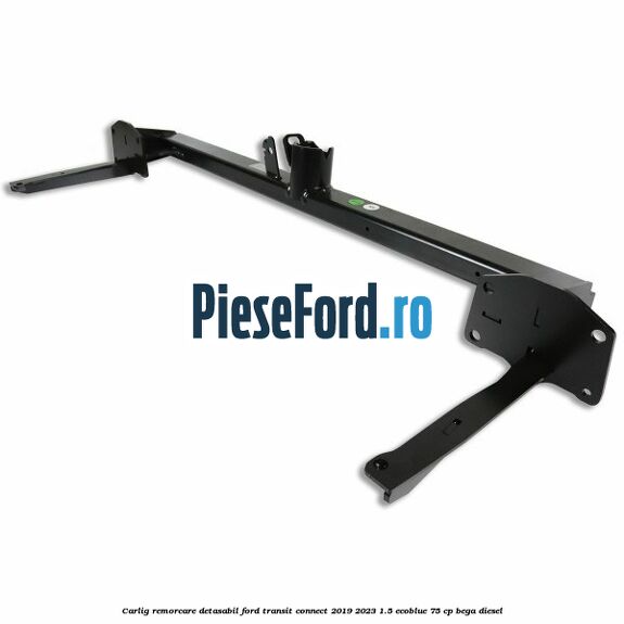 Carlig remorcare detasabil Ford Transit Connect 2019-2023 1.5 EcoBlue 75 cp Carlig remorcare detasabil Ford Transit Connect 2019-2023 1.5 EcoBlue 75 cp BEGA diesel